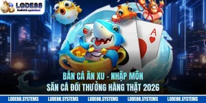 Bắn Cá Ăn Xu - Nhập Môn Săn Cá Đổi Thưởng Hàng Thật 2026