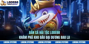 Bắn Cá Hải Tặc LODE88 - Khám Phá Kho Báu Đại Dương Bao La