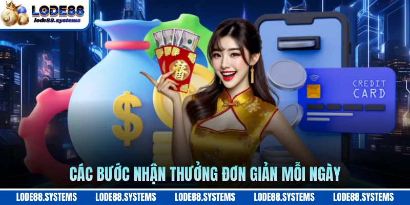 Các bước nhận thưởng đơn giản mỗi ngày
