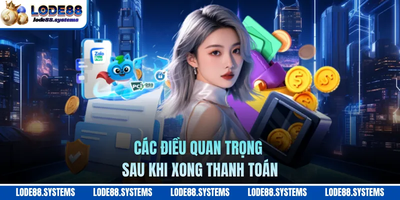 Các điều quan trọng sau khi xong thanh toán