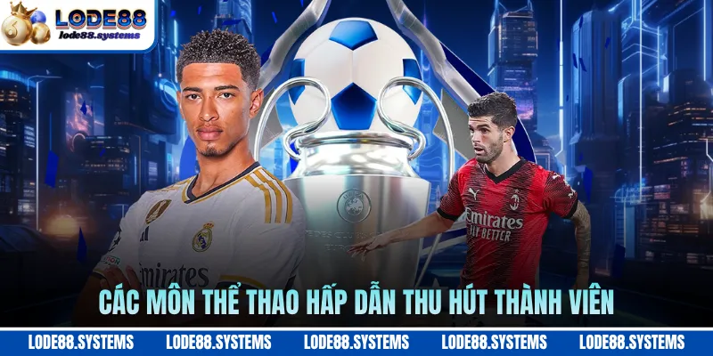 Các môn thể thao hấp dẫn thu hút thành viên