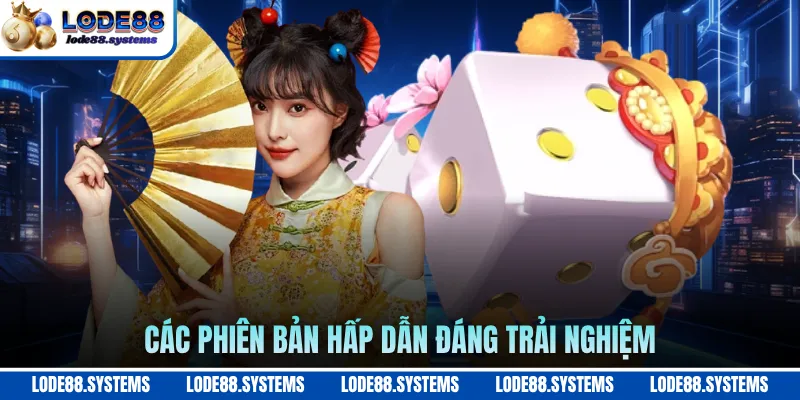 Các phiên bản hấp dẫn đáng trải nghiệm