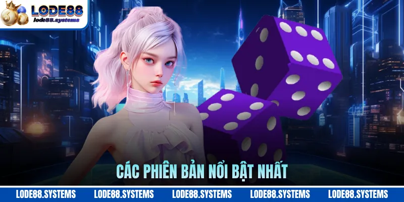 Các phiên bản nổi bật nhất