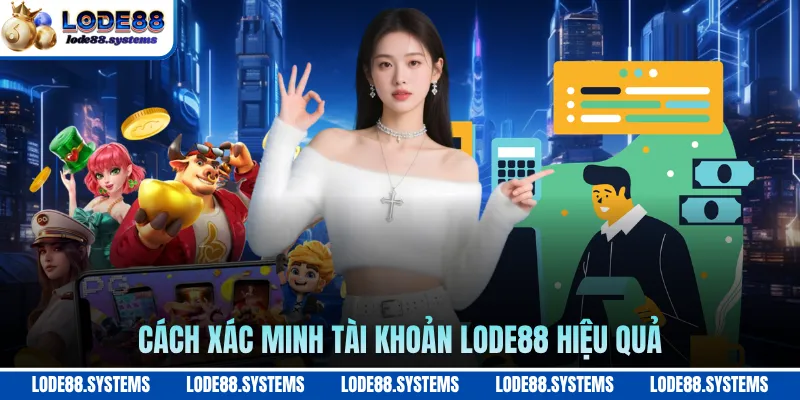 Cách xác minh tài khoản LODE88 hiệu quả