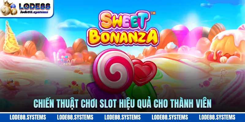 Chiến thuật chơi slot hiệu quả cho thành viên