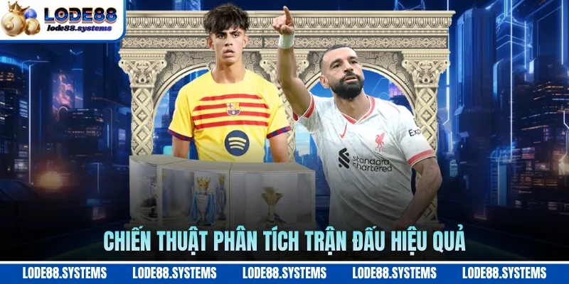Chiến thuật phân tích trận đấu hiệu quả