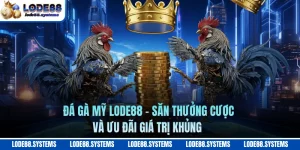 Đá Gà Mỹ LODE88 - Săn Thưởng Cược Và Ưu Đãi Giá Trị Khủng  