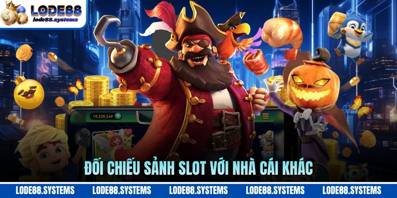 Đối chiếu sảnh slot với nhà cái khác