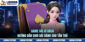 Game Bài Xì Dách - Hướng Dẫn Chơi Bài Dành Cho Tân Thủ