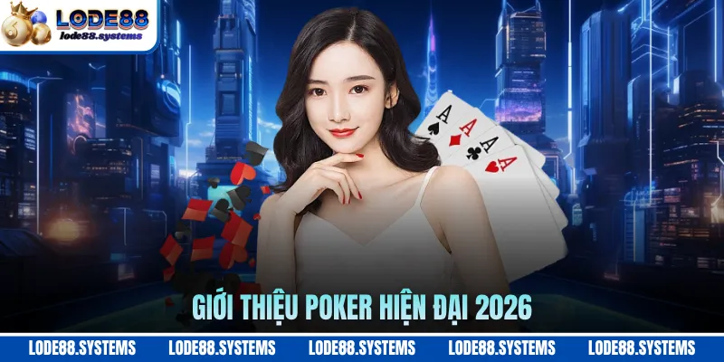 Giới thiệu poker hiện đại 2026
