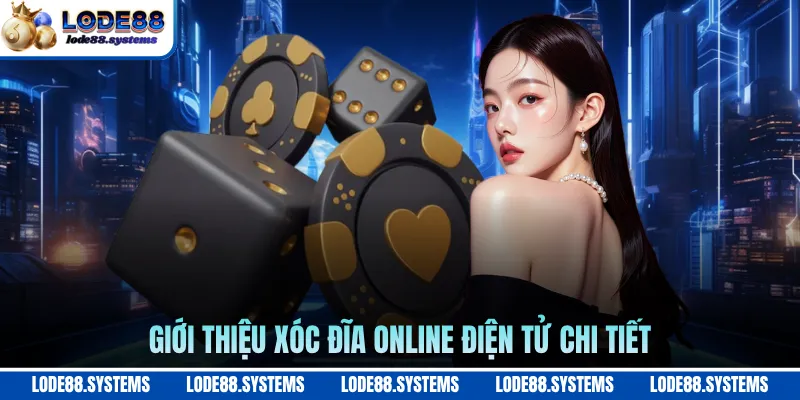 Giới thiệu xóc đĩa online điện tử chi tiết