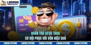 Hoàn Trả Cược Thua - Cơ Hội Phục Hồi Vốn Hiệu Quả