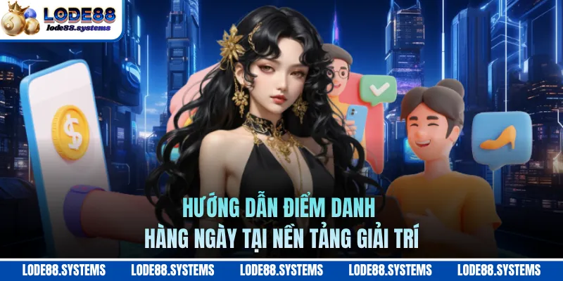 Hướng dẫn điểm danh hàng ngày tại nền tảng giải trí