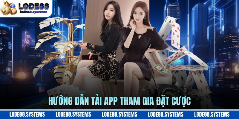 Hướng dẫn tải app tham gia đặt cược