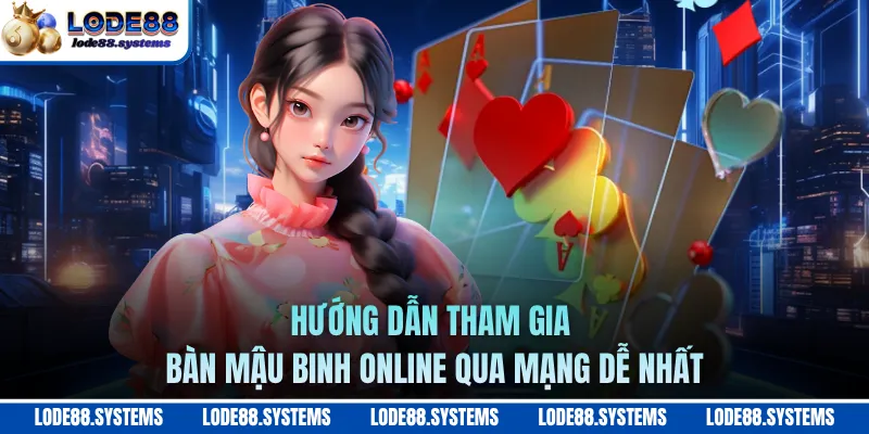 Hướng dẫn tham gia bàn Mậu Binh online qua mạng dễ nhất