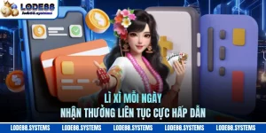 Lì Xì Mỗi Ngày - Nhận Thưởng Liên Tục Cực Hấp Dẫn