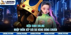 Mậu Binh Online - Nhập Môn Xếp Bài Ba Hàng Đúng Chuẩn