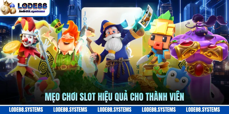 Mẹo chơi slot hiệu quả cho thành viên