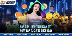 Nạp Tiền - Nạp Tiền Hoàn Tất Ngay Lập Tức, Vào Chơi Ngay