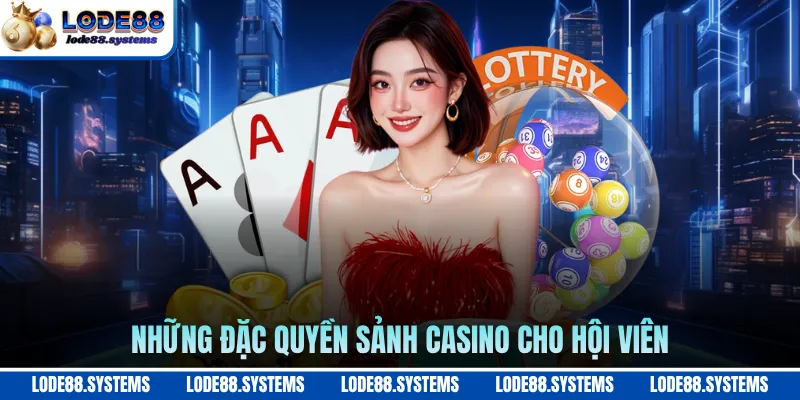 Những đặc quyền sảnh casino cho hội viên