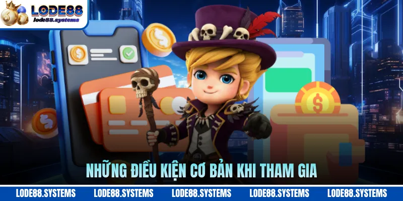 Những điều kiện cơ bản khi tham gia