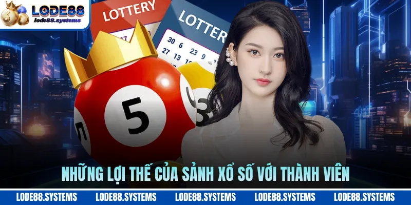 Những lợi thế của sảnh xổ số với thành viên