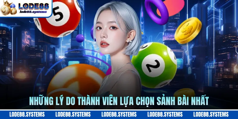 Những lý do thành viên lựa chọn sảnh bài nhất