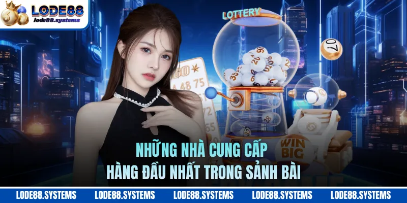 Những nhà cung cấp hàng đầu nhất trong sảnh bài