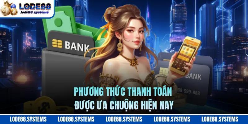 Phương thức thanh toán được ưa chuộng hiện nay