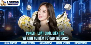 Poker - Luật Chơi, Biến Thể Và Kinh Nghiệm Từ Cao Thủ 2026