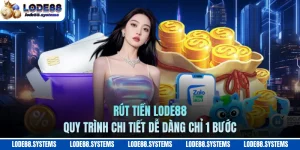 Rút Tiền LODE88 - Quy Trình Chi Tiết Dễ Dàng Chỉ 1 Bước