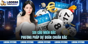 Soi Cầu Miền Bắc - Phương Pháp Dự Đoán Chuẩn Xác