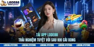 Tải App LODE88 - Trải Nghiệm Tuyệt Vời Sau Khi Cài Xong