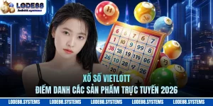 Xổ Số Vietlott - Điểm Danh Các Sản Phẩm Trực Tuyến 2026