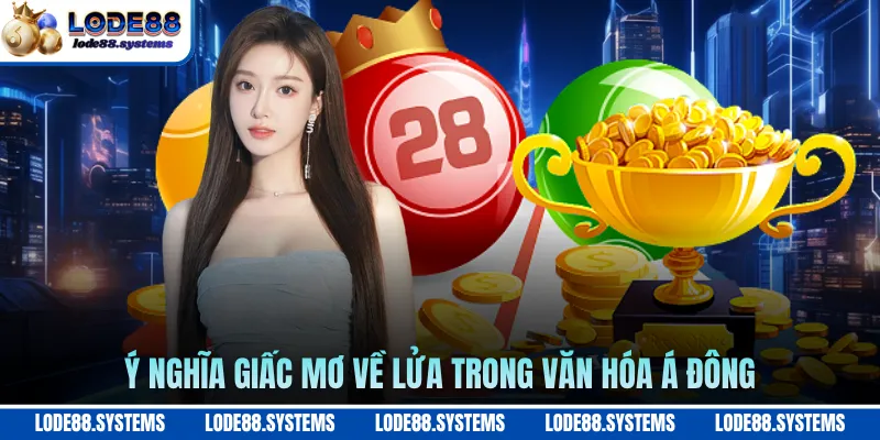 Ý nghĩa giấc mơ về lửa trong văn hóa á đông